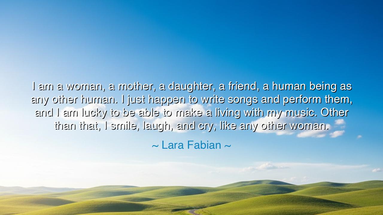 I am a woman, a mother, a daughter, a friend, a human being as