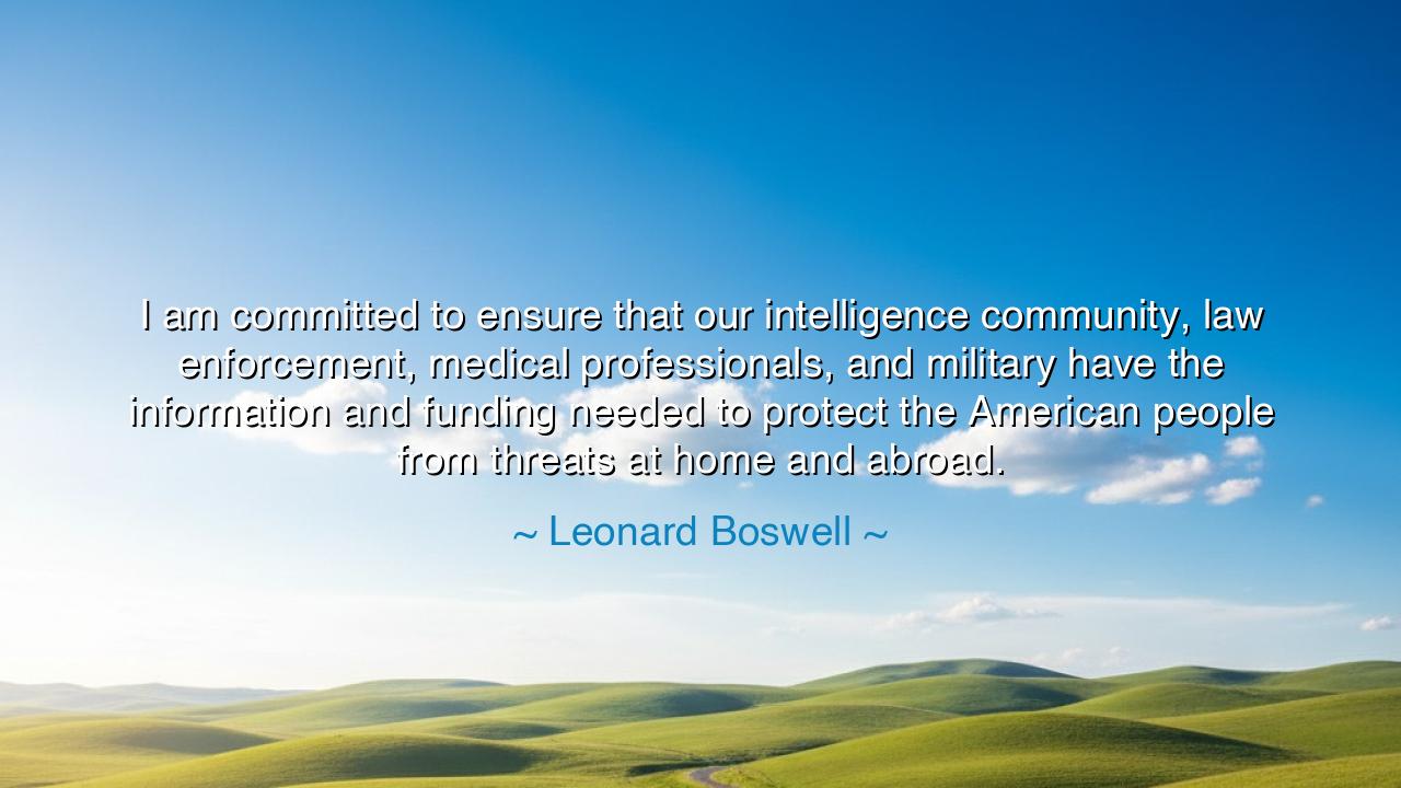 I am committed to ensure that our intelligence community, law