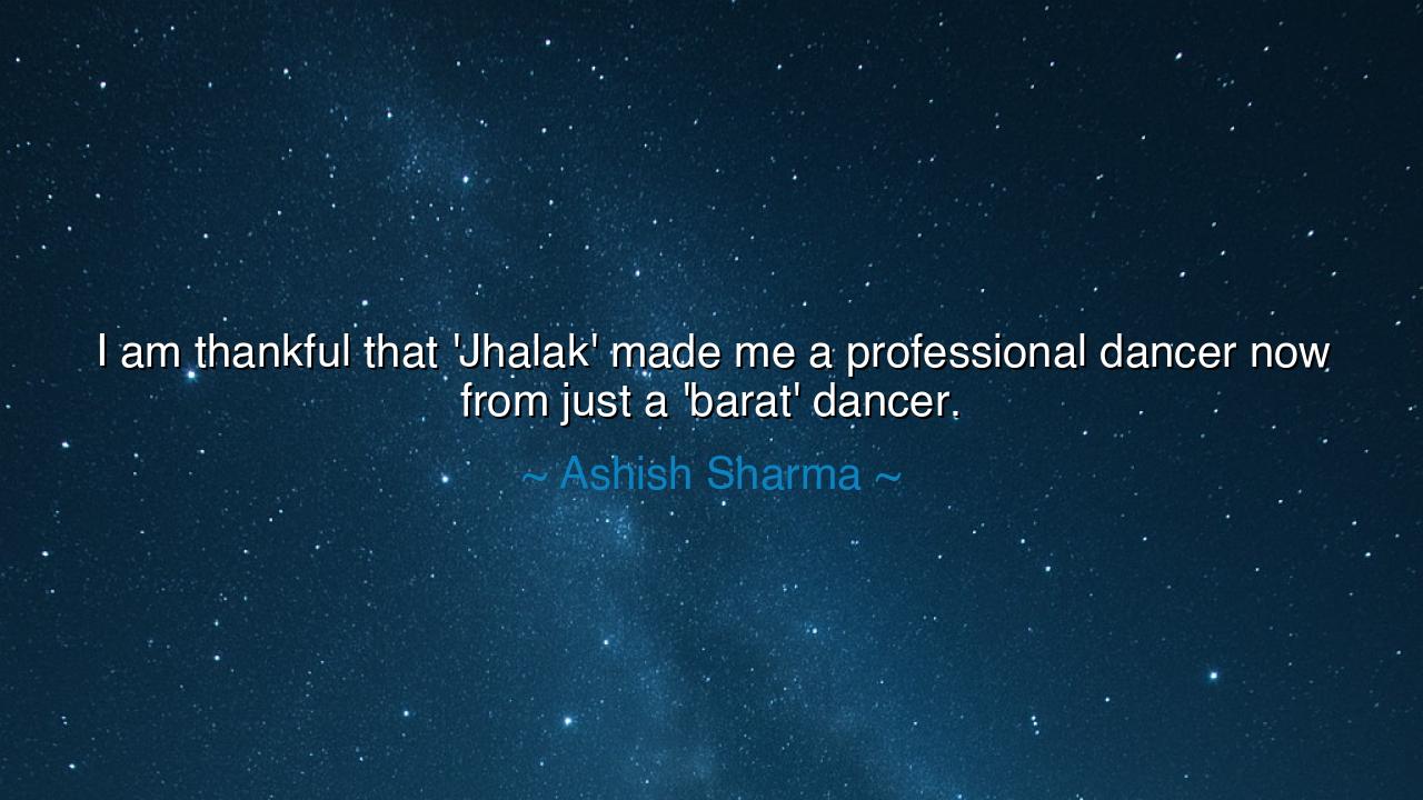 I am thankful that 'Jhalak' made me a professional dancer now