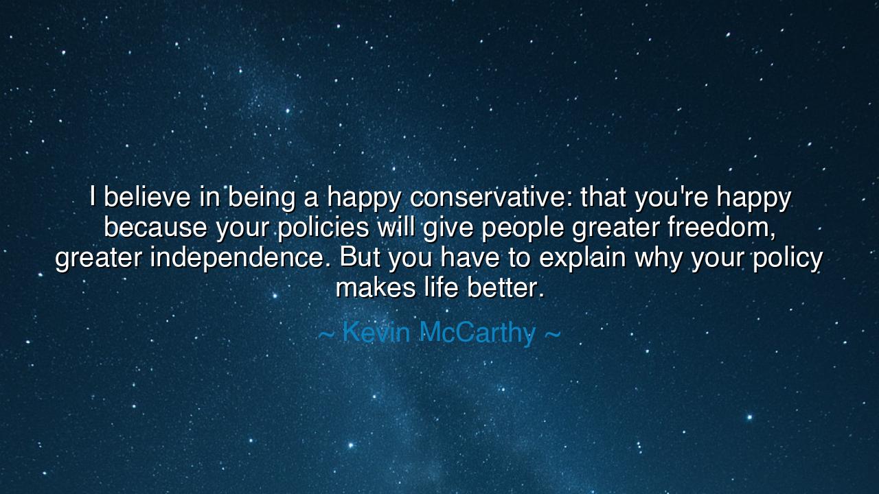 I believe in being a happy conservative: that you're happy