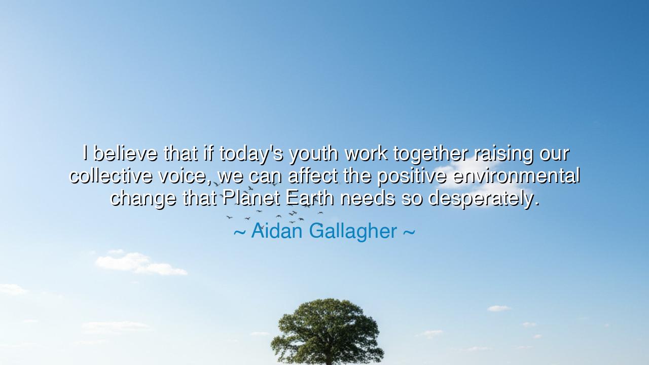 I believe that if today's youth work together raising our