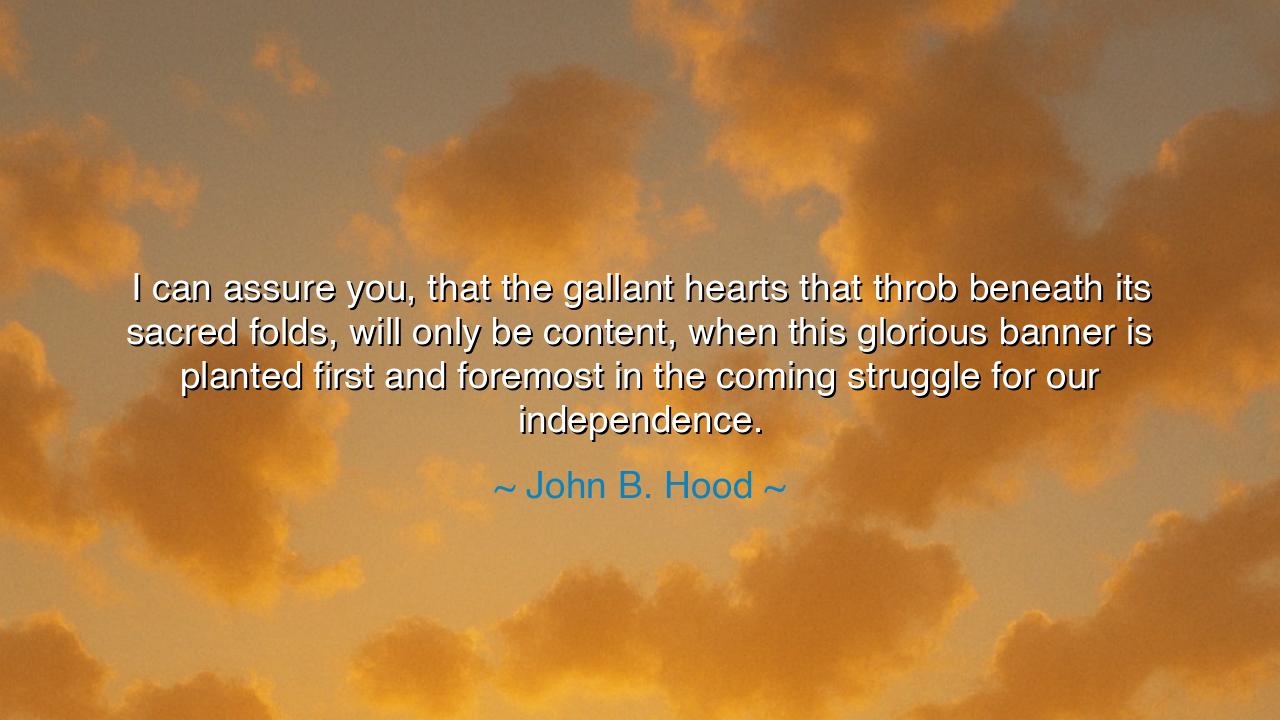 I can assure you, that the gallant hearts that throb beneath its