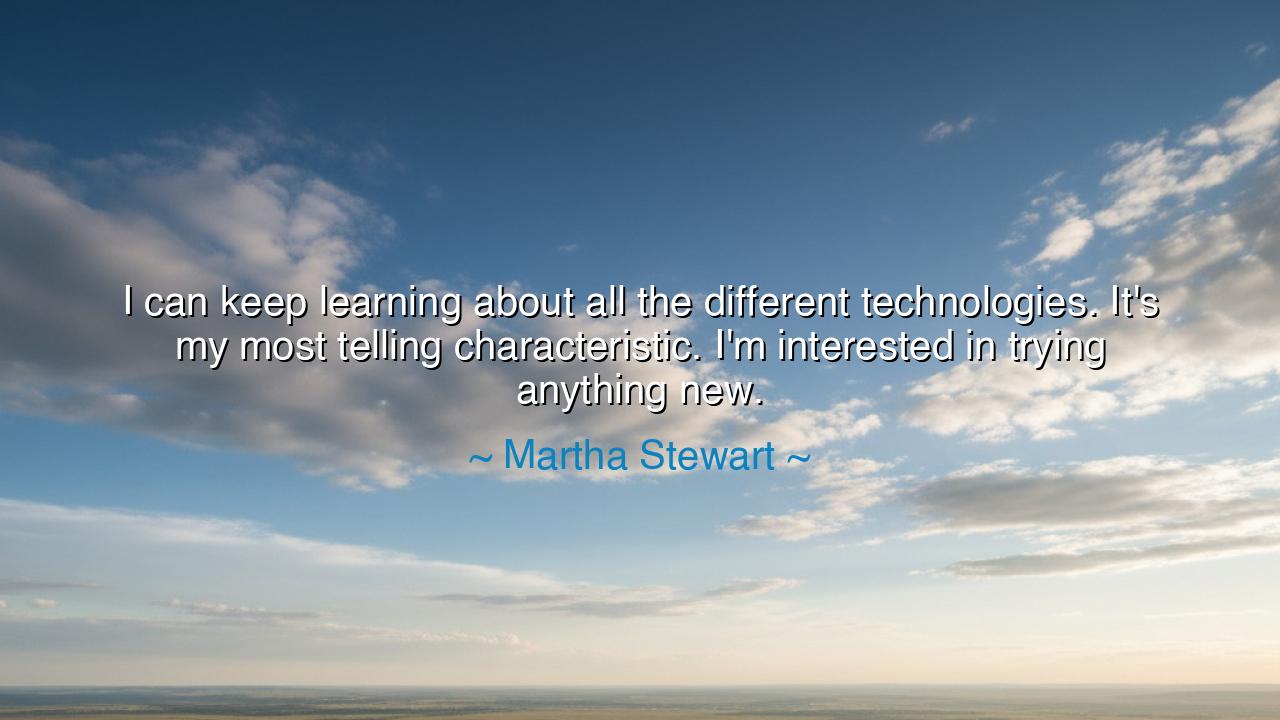 I can keep learning about all the different technologies. It's my