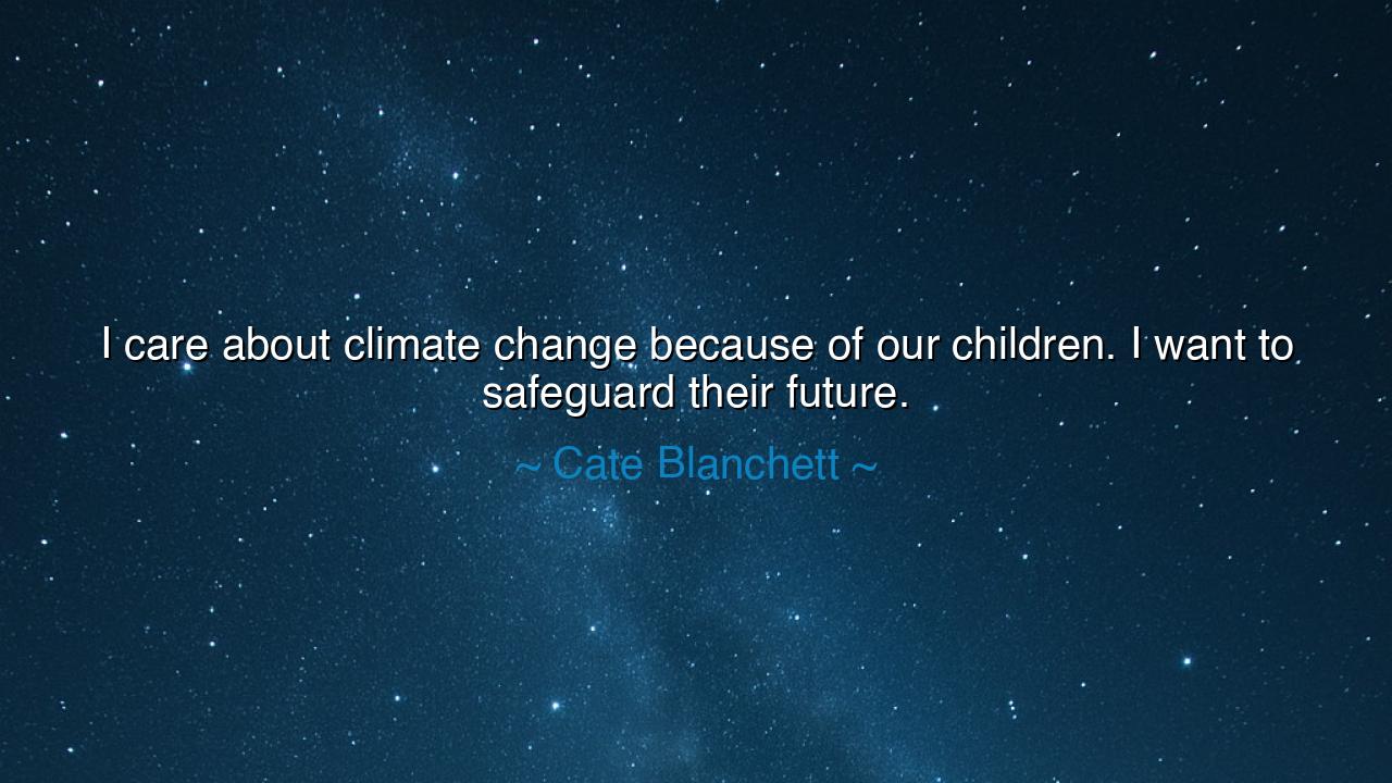 I care about climate change because of our children. I want to
