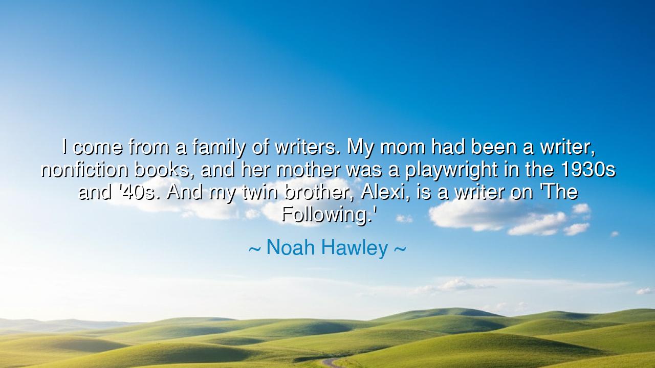 I come from a family of writers. My mom had been a writer