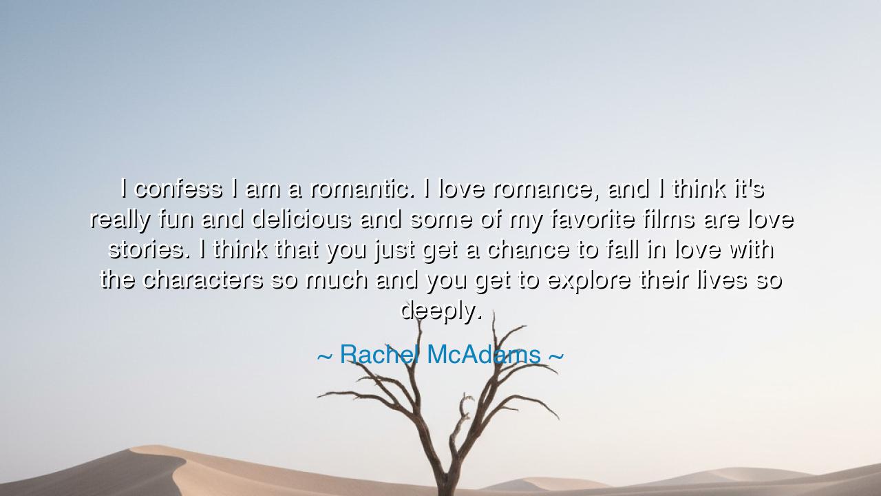 I confess I am a romantic. I love romance, and I think it's