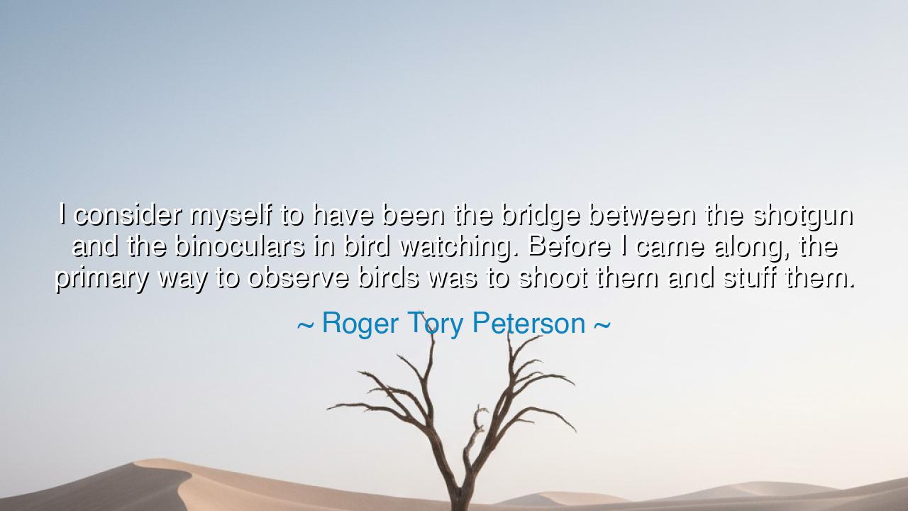 I consider myself to have been the bridge between the shotgun