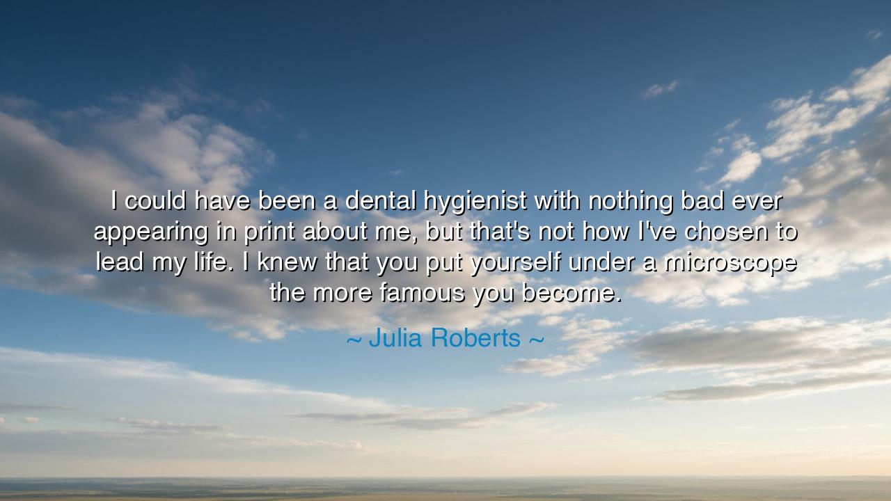 I could have been a dental hygienist with nothing bad ever