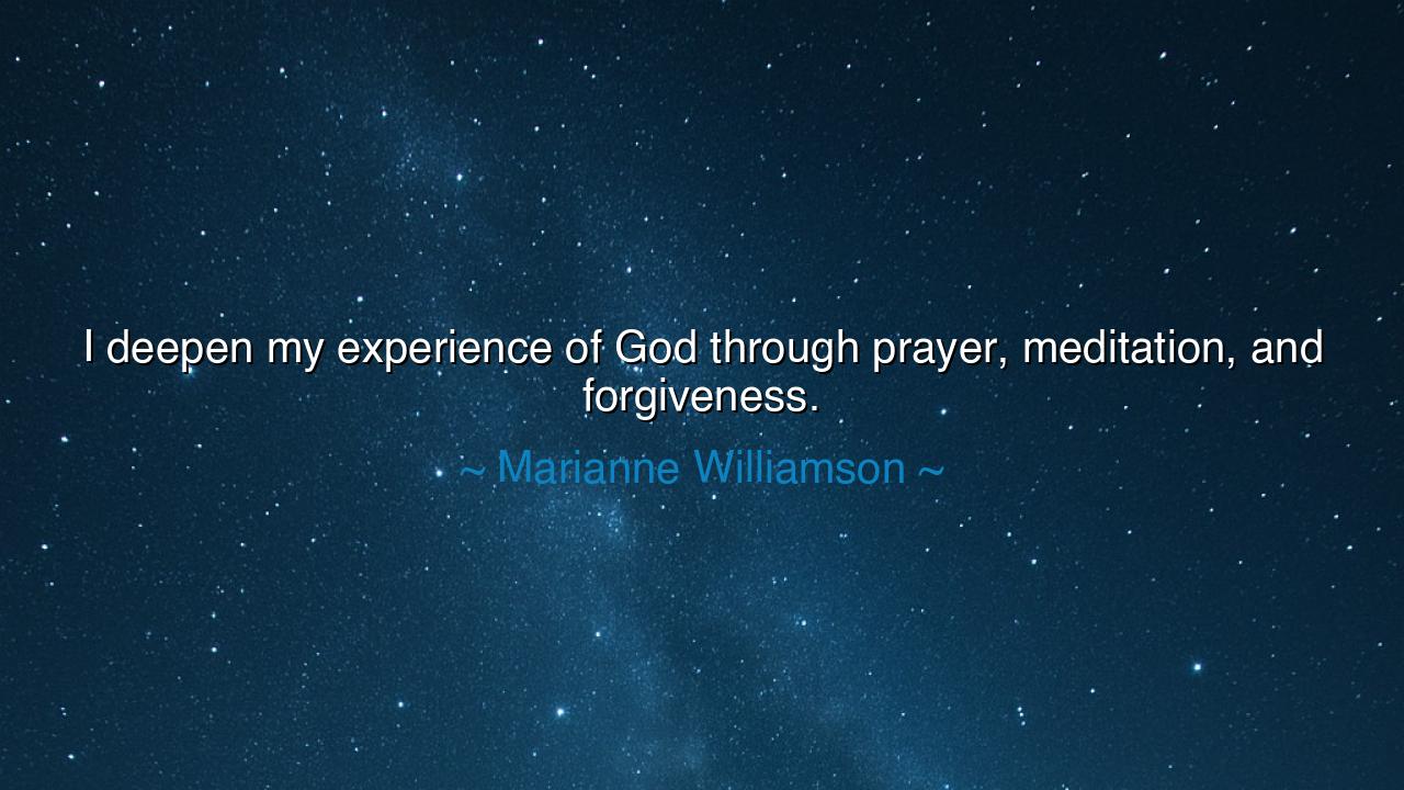 I deepen my experience of God through prayer, meditation, and