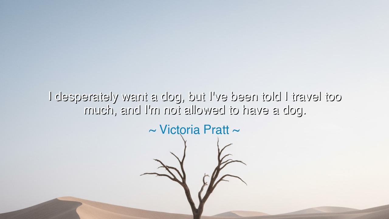 I desperately want a dog, but I've been told I travel too much