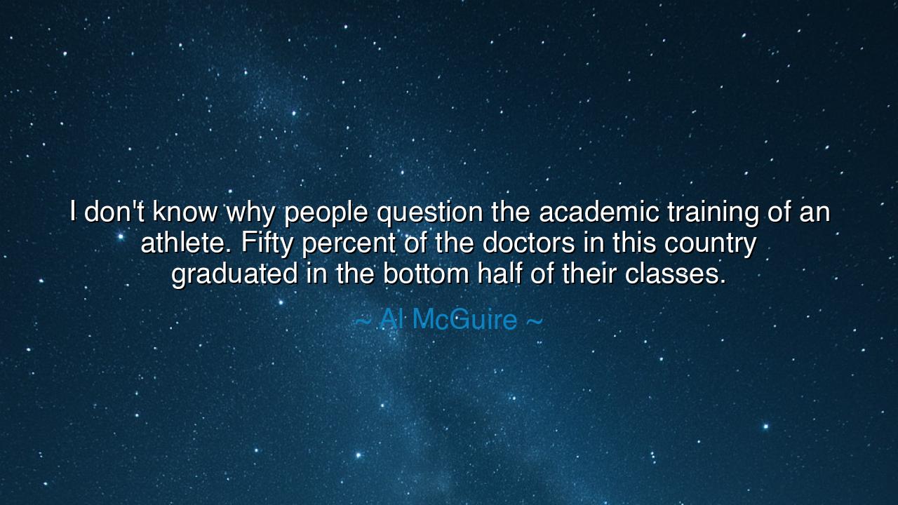 I don't know why people question the academic training of an