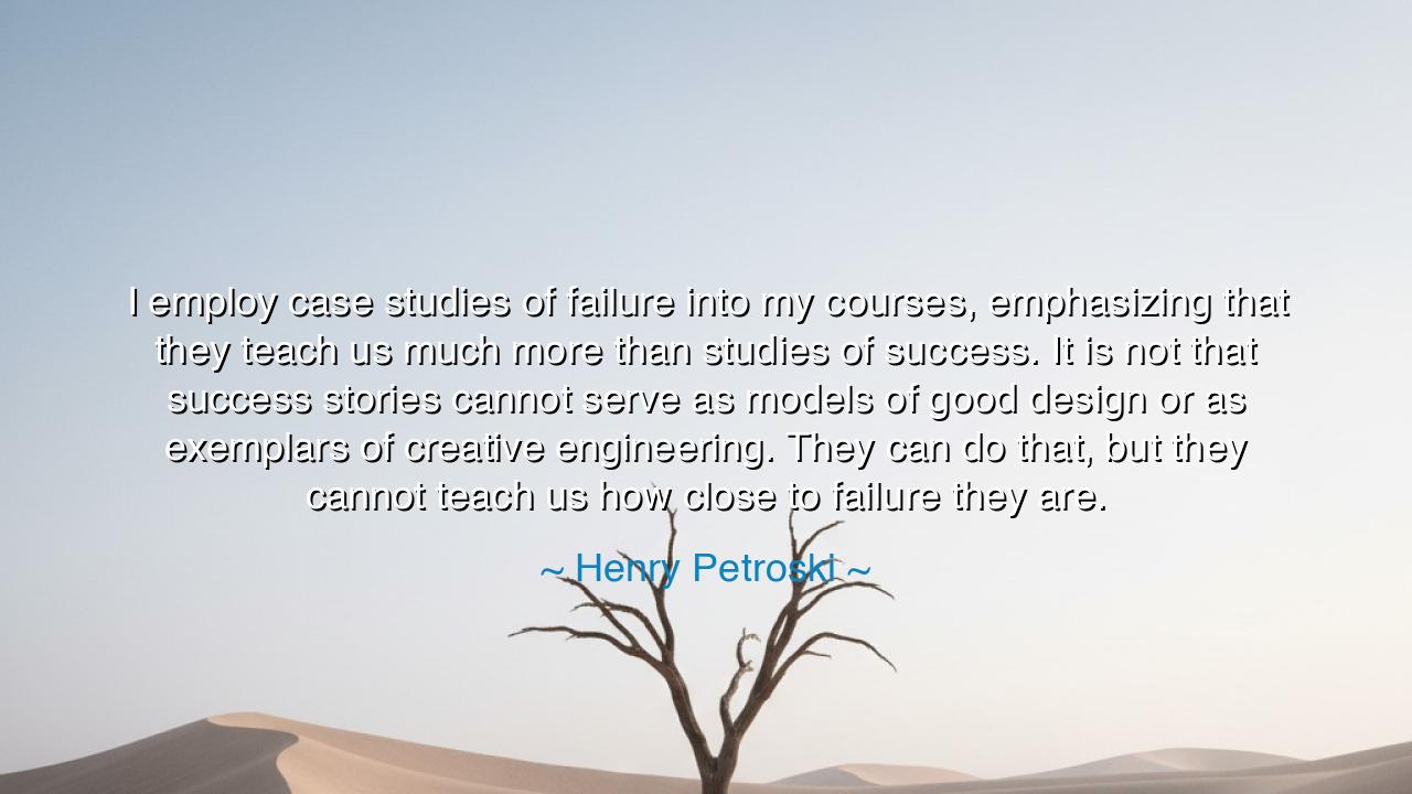 I employ case studies of failure into my courses, emphasizing