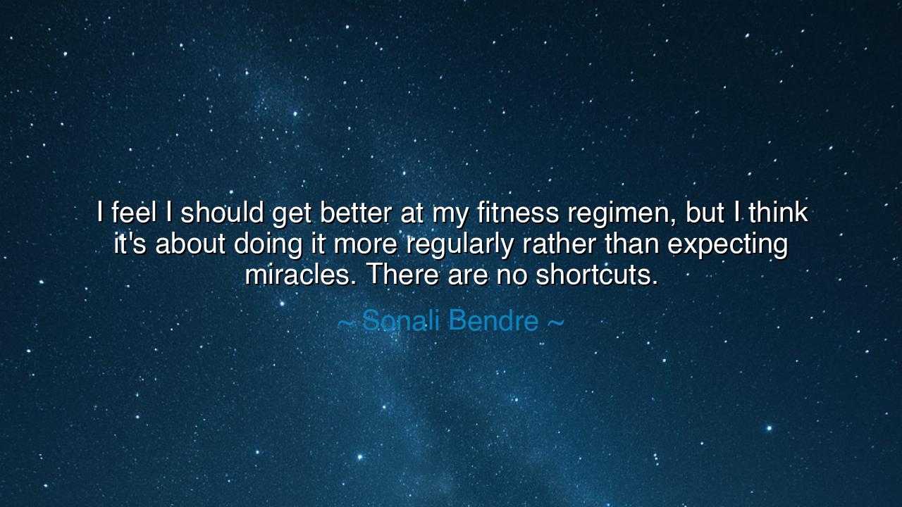 I feel I should get better at my fitness regimen, but I think