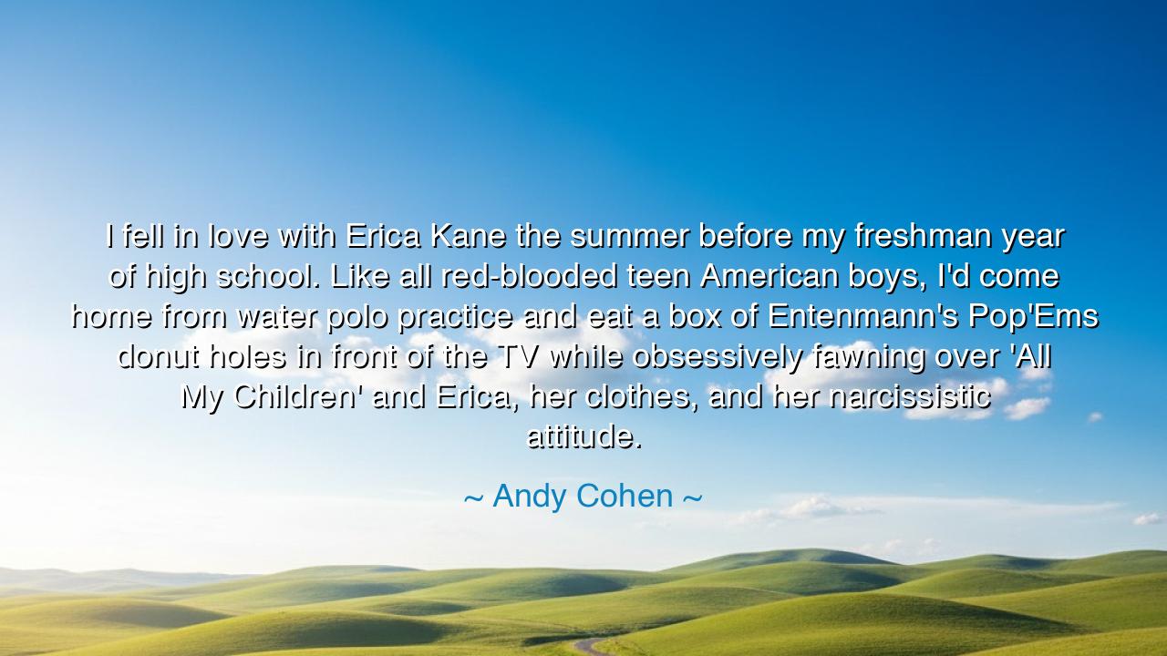 I fell in love with Erica Kane the summer before my freshman year