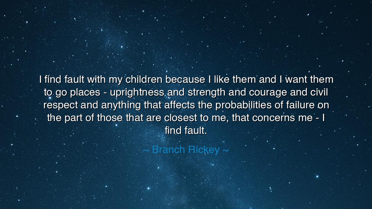 I find fault with my children because I like them and I want them
