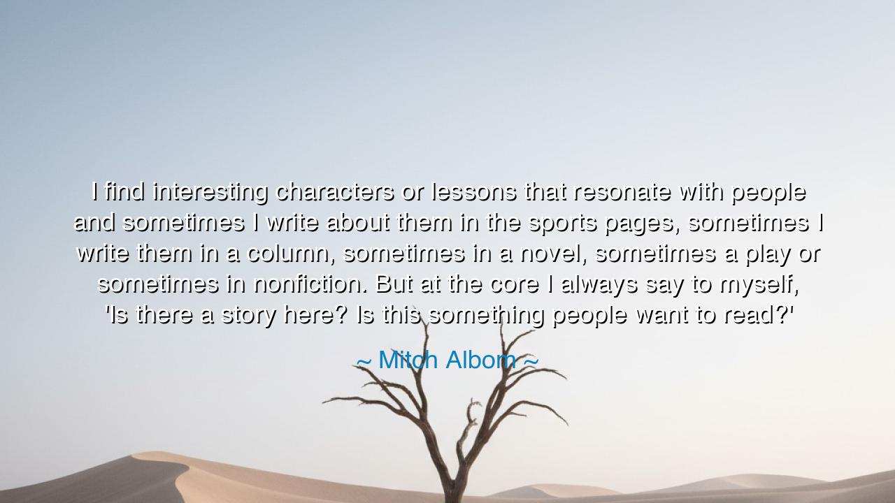 I find interesting characters or lessons that resonate with
