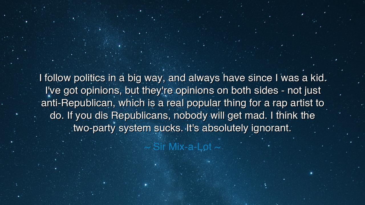 I follow politics in a big way, and always have since I was a