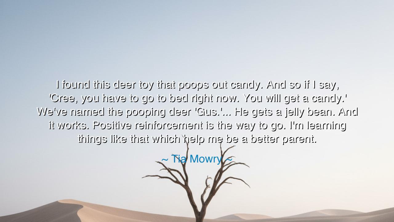 I found this deer toy that poops out candy. And so if I say