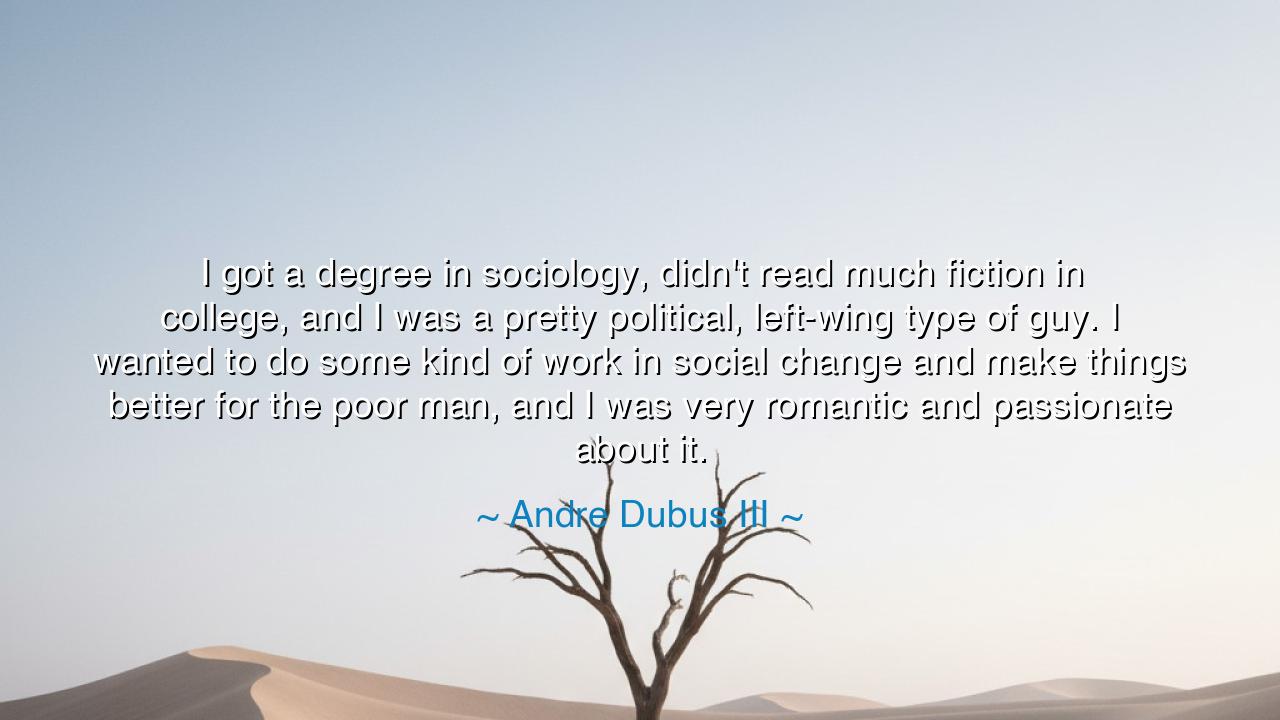I got a degree in sociology, didn't read much fiction in college