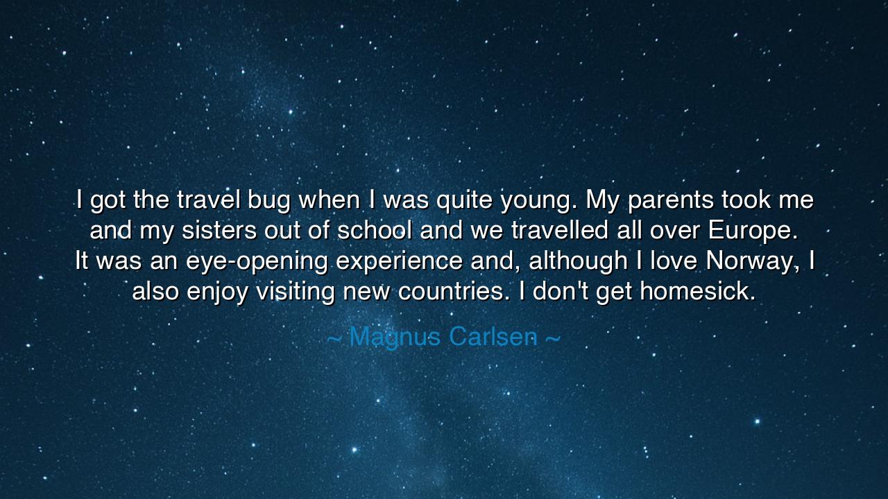 I got the travel bug when I was quite young. My parents took me