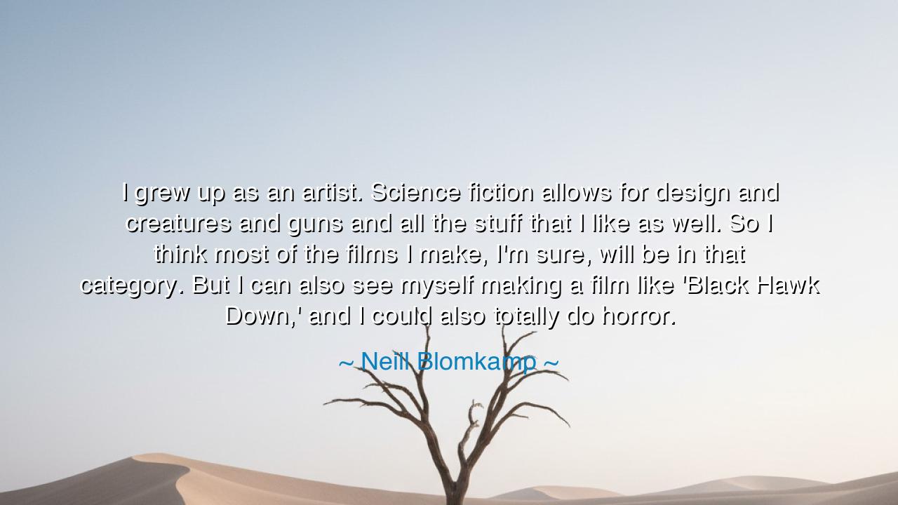 I grew up as an artist. Science fiction allows for design and