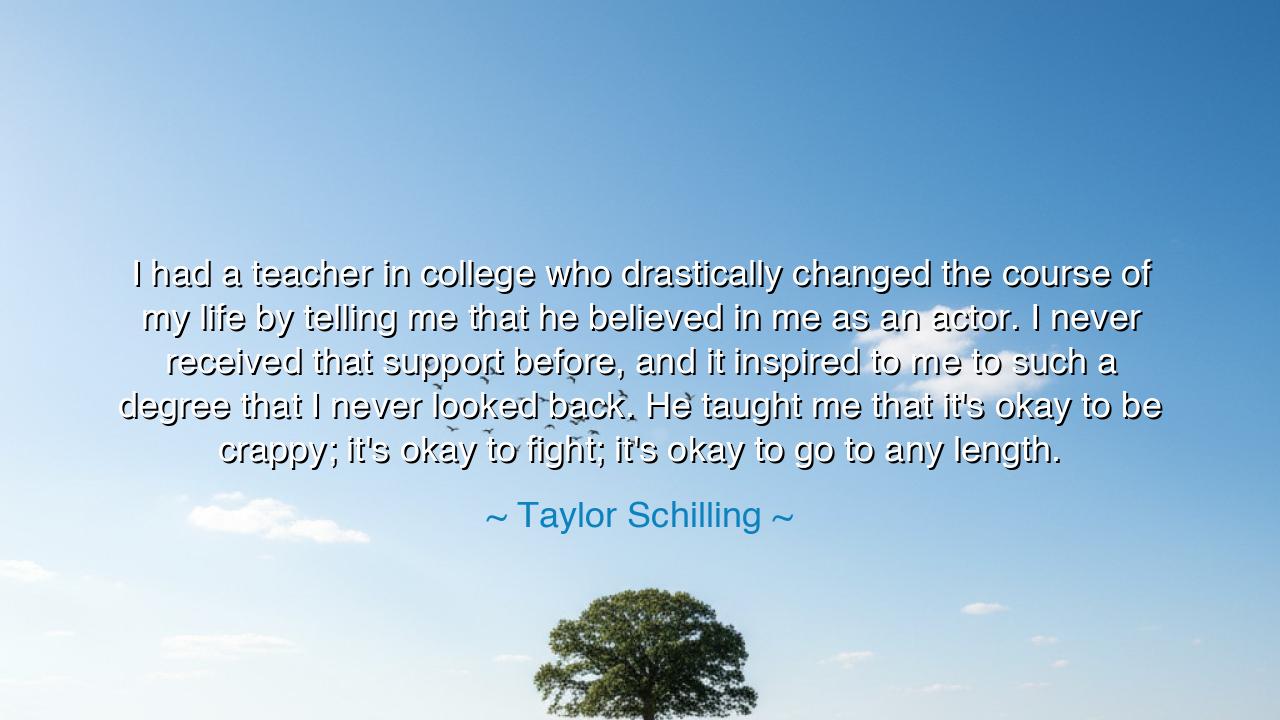 I had a teacher in college who drastically changed the course of