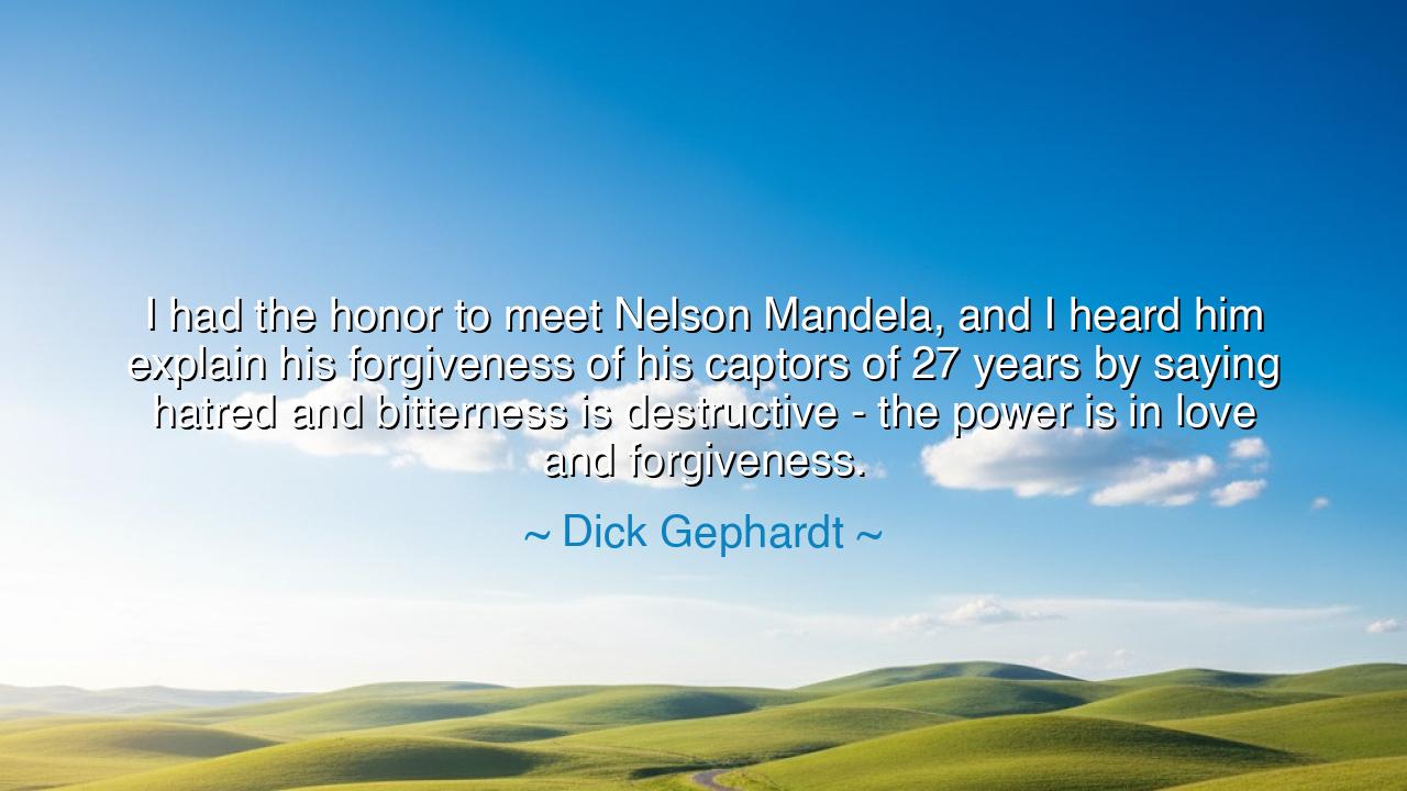 I had the honor to meet Nelson Mandela, and I heard him explain