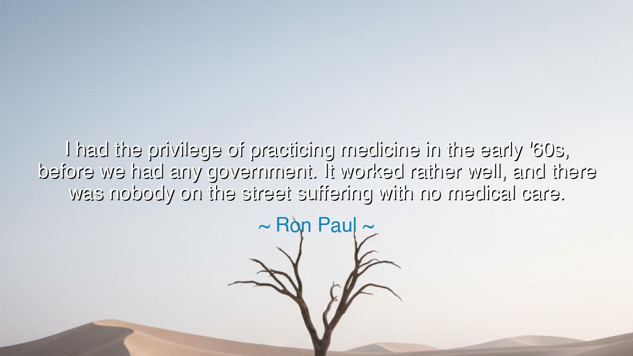I had the privilege of practicing medicine in the early '60s