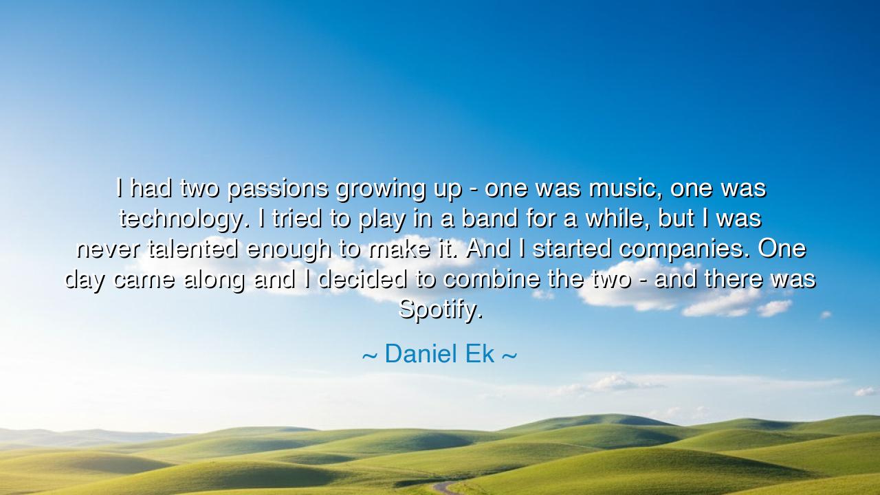 I had two passions growing up - one was music, one was