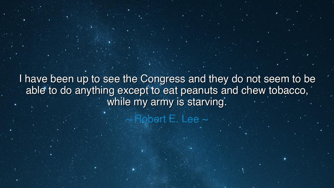 I have been up to see the Congress and they do not seem to be