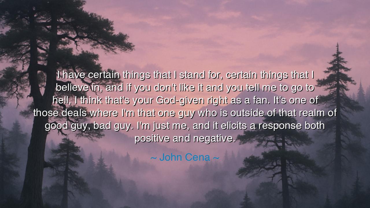 I have certain things that I stand for, certain things that I