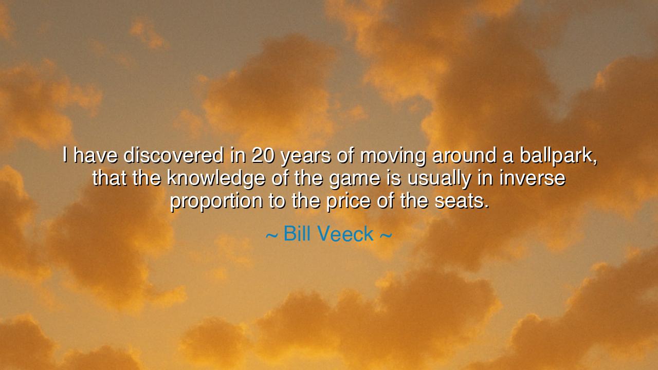 I have discovered in 20 years of moving around a ballpark, that