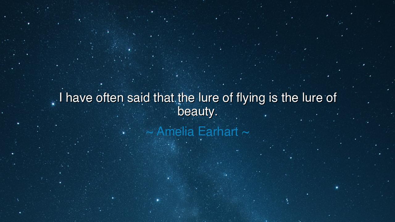 I have often said that the lure of flying is the lure of beauty.