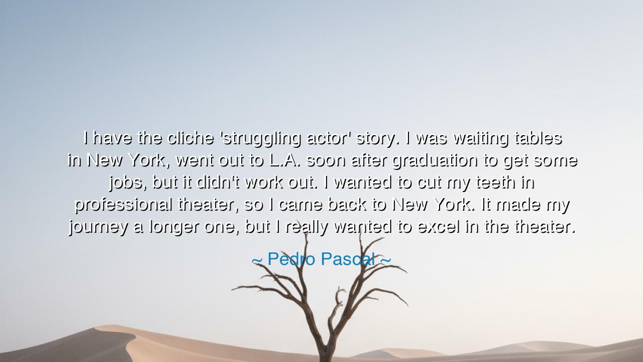 I have the cliche 'struggling actor' story. I was waiting tables