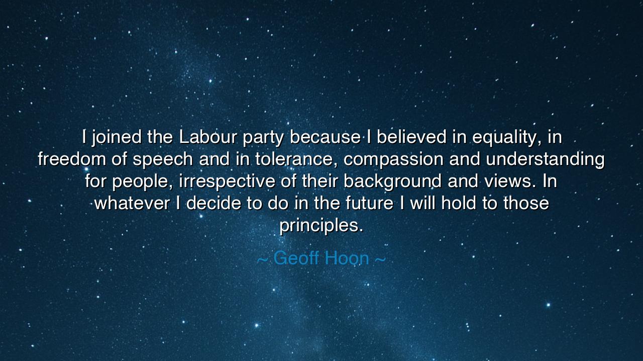 I joined the Labour party because I believed in equality, in