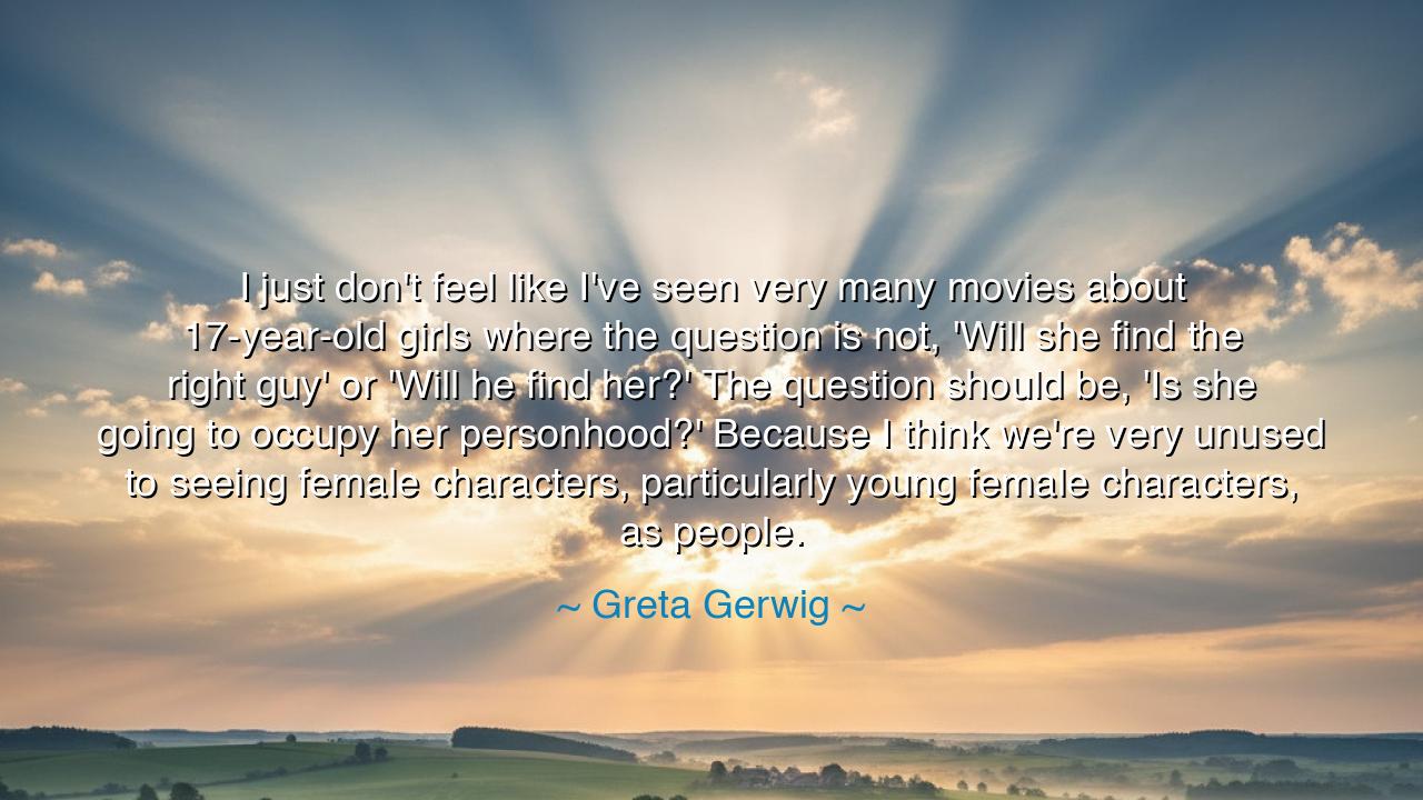 I just don't feel like I've seen very many movies about