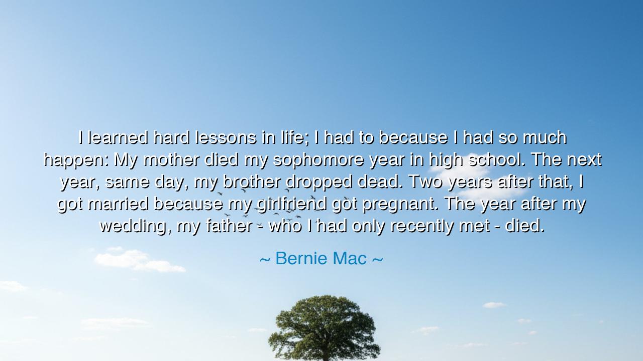 I learned hard lessons in life; I had to because I had so much