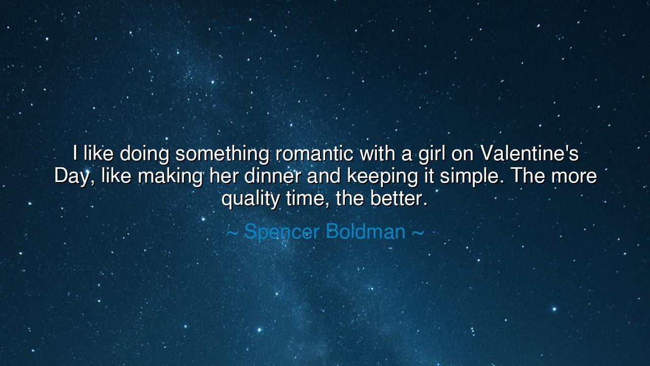 I like doing something romantic with a girl on Valentine's Day