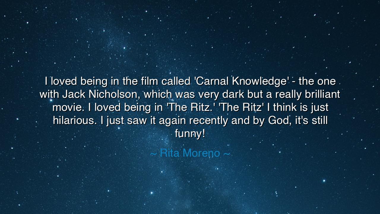 I loved being in the film called 'Carnal Knowledge' - the one