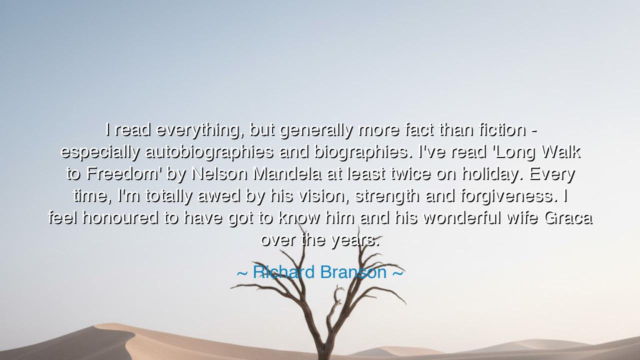 I read everything, but generally more fact than fiction -