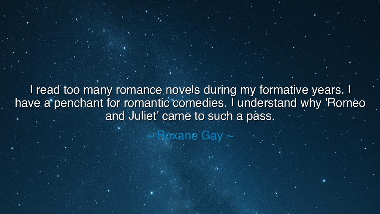 I read too many romance novels during my formative years. I have