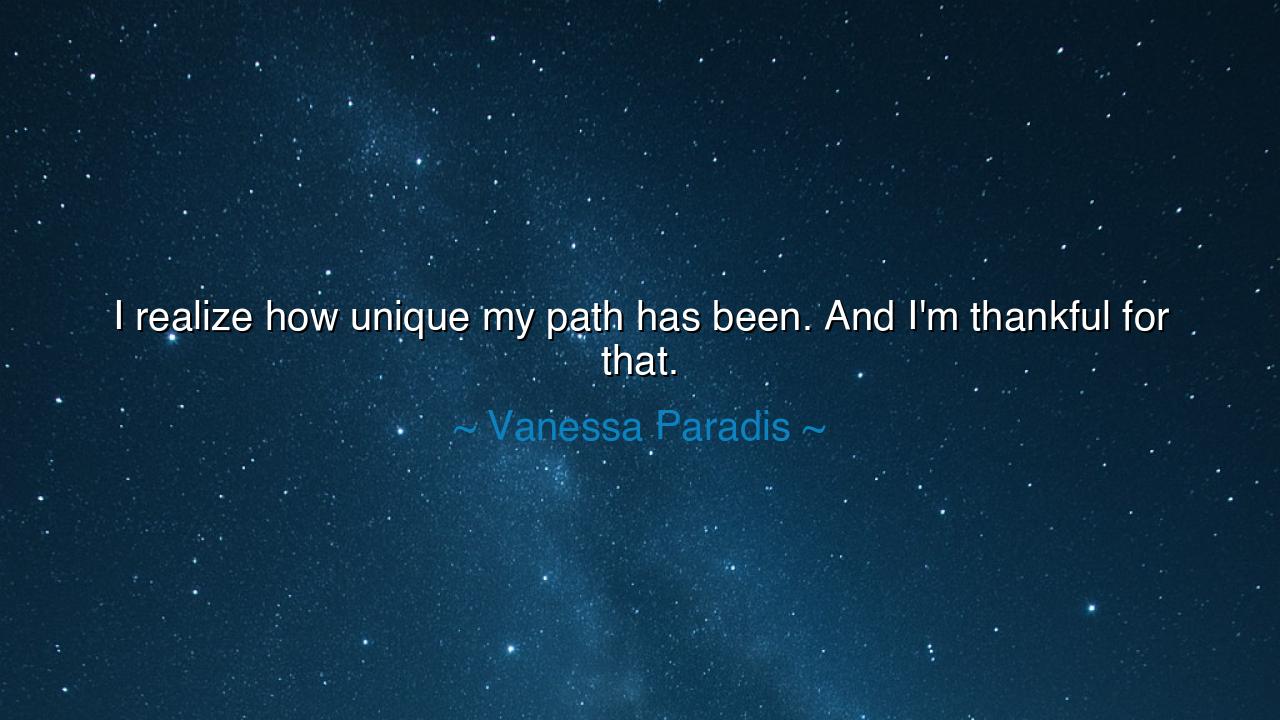 I realize how unique my path has been. And I'm thankful for