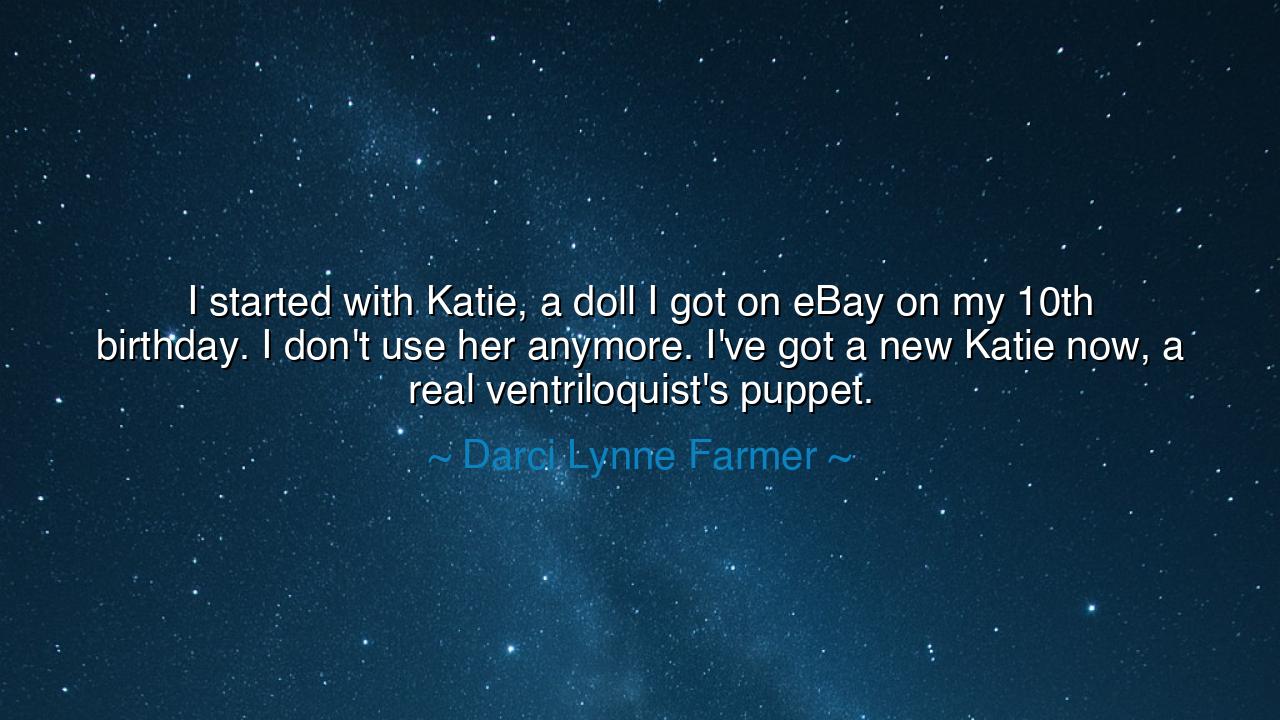 I started with Katie, a doll I got on eBay on my 10th birthday. I