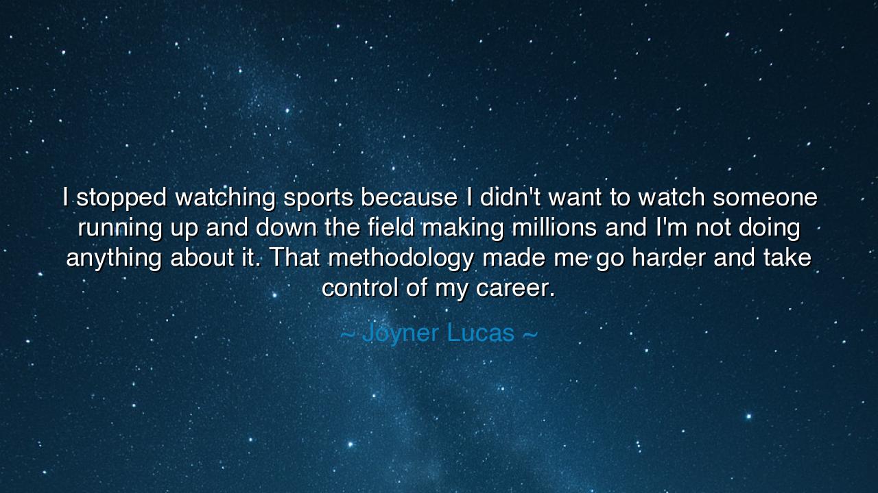 I stopped watching sports because I didn't want to watch someone