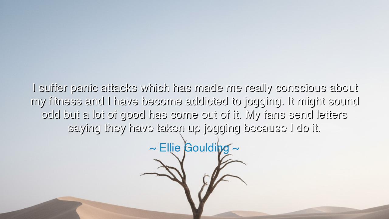I suffer panic attacks which has made me really conscious about