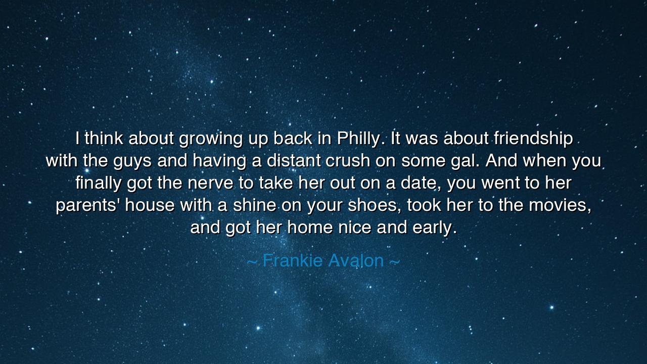 I think about growing up back in Philly. It was about friendship