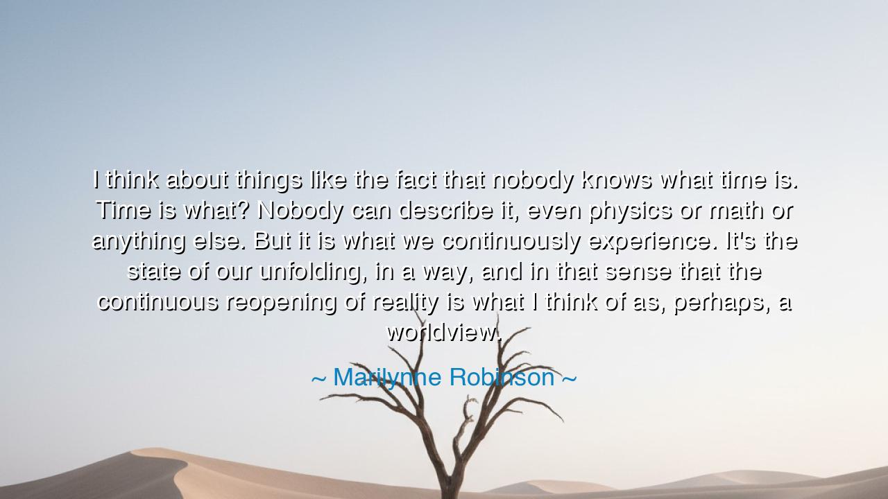 I think about things like the fact that nobody knows what time