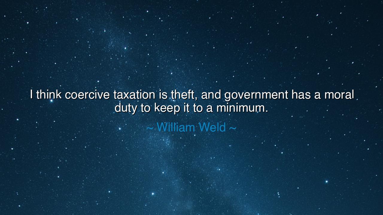 I think coercive taxation is theft, and government has a moral