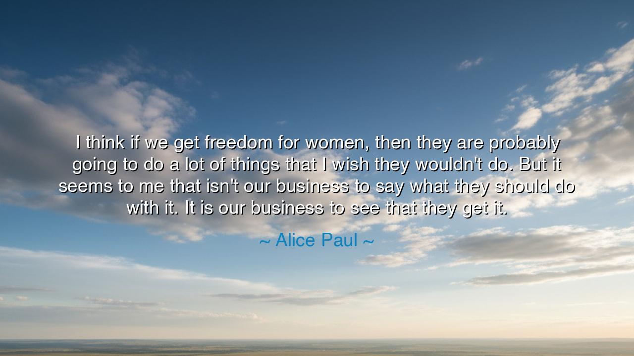 I think if we get freedom for women, then they are probably going