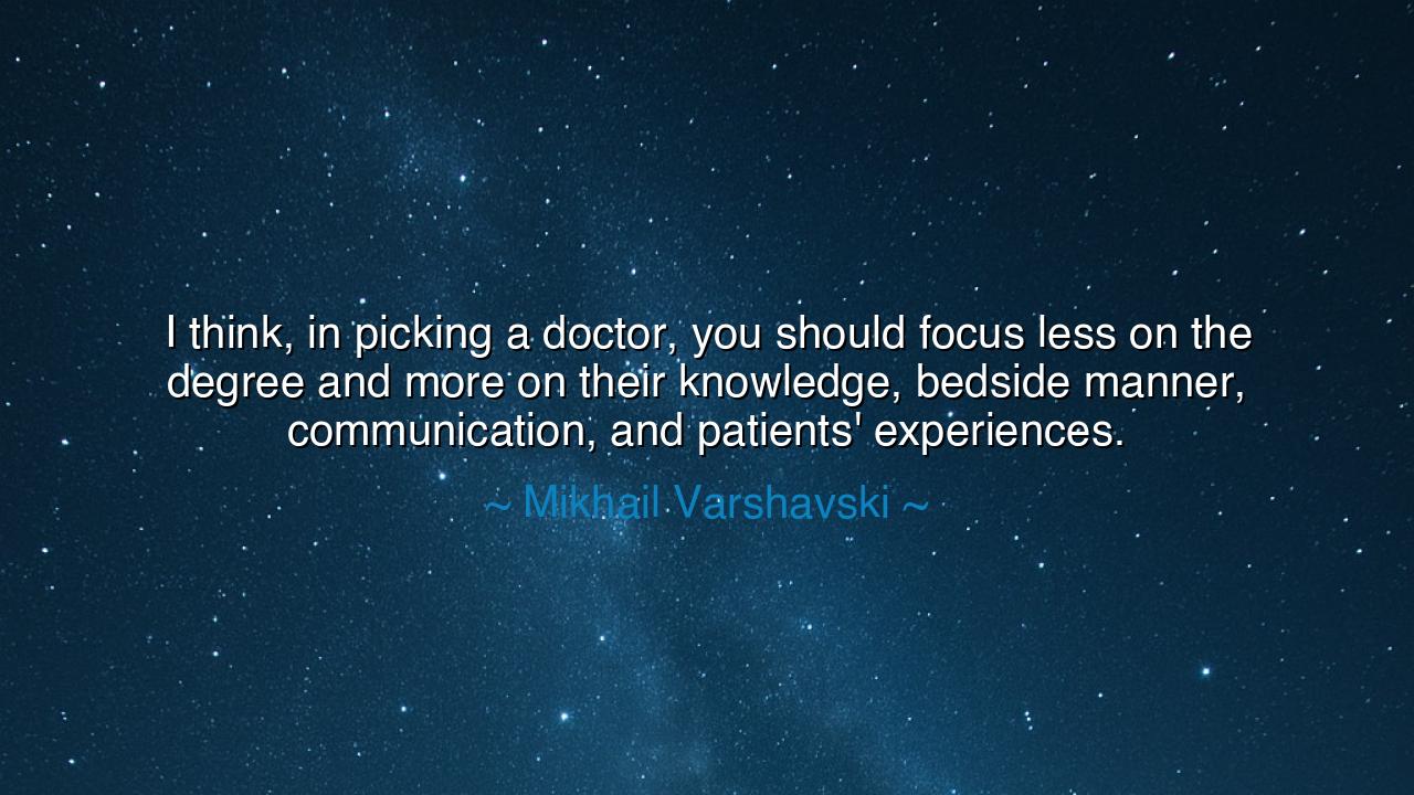 I think, in picking a doctor, you should focus less on the degree